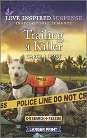 Trailing a Killer (K-9 Search and Rescue, Bk 2) (Love Inspired Suspense, No 873) (Larger Print)