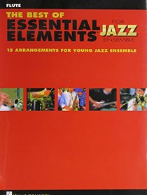 The Best of Essential Elements for Jazz Ensemble: 15 Selections from the Essential Elements for Jazz Ensemble Series - FLUTE (Essential Elements Jazz Ensemb)