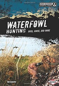 Waterfowl Hunting: Duck, Goose, and More (Great Outdoors Sports Zone) (Great Outdoors Sports Zone (Lerner))