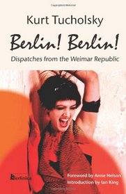 Berlin! Berlin! Dispatches from the Weimar Republic