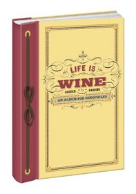 Life Is Wine: An Album for Oenophiles