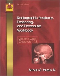 Radiographic Anatomy, Positioning, and Procedures Workbook