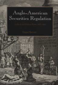 Anglo-American Securities Regulation : Cultural and Political Roots, 1690-1860