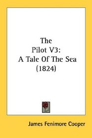 The Pilot V3: A Tale Of The Sea (1824)