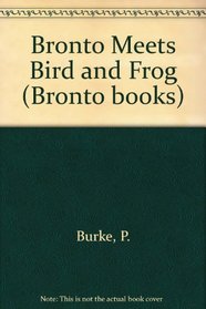 Bronto Meets Bird and Frog (Bronto books)
