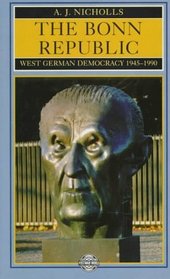 The Bonn Republic: West German Democracy, 1945-1990 (Postwar World)
