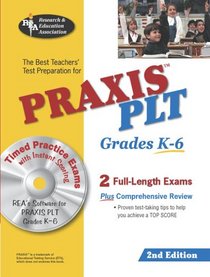 PRAXIS II: PLT Grades K-6 w/CD-ROM (REA) - The Best Test Prep for the PLT Exam: 2nd Edition (Test Preps)