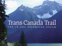 Trans Canada Trail: The 18,000 Kilometre Dream