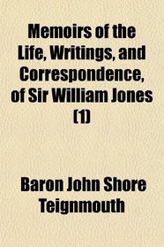 Memoirs of the Life, Writings, and Correspondence, of Sir William Jones (1)
