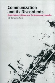 Communization and its Discontents: Contestation, Critique, and Contemporary Struggles (Minor Compositions)