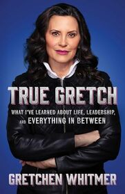 True Gretch: What I've Learned About Life, Leadership, and Everything in Between