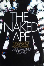 The Naked Ape: a Zoologist's Study of the Human Animal