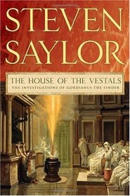 The House of the Vestals: The Investigations of Gordianus the Finder (Novels of Ancient Rome)