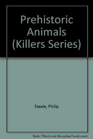 Prehistoric Animals (Killers Series)