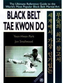 Black Belt Tae Kwon Do: The Ultimate Reference Guide to the World's Most Popular Black Belt Martialart