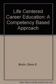 Life Centered Career Education: A Competency Based Approach