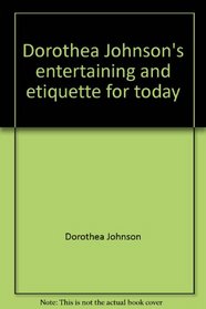 Dorothea Johnson's entertaining and etiquette for today