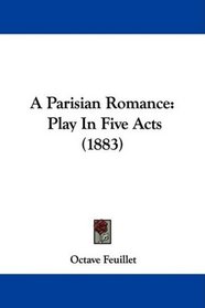 A Parisian Romance: Play In Five Acts (1883)