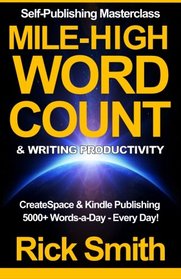 Self-Publishing Masterclass - Mile-High Word-Count & Writing Productivity: Createspace & Kindle Publishing - 5000+ Words-a-Day, Every Day
