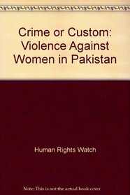 Crime or Custom : Violence Against Women in Pakistan