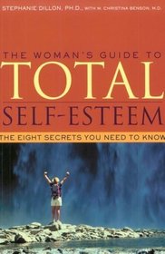 The Woman's Guide to Total Self-Esteem: The Eight Secrets You Need to Know