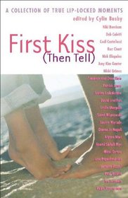 First Kiss (Then Tell!): 25 Authors Write About Their First Kiss