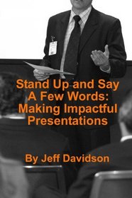 Stand Up and Say a Few Words: Making Impactful Presentations