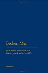 Broken Men: Shell Shock, Treatment and Recovery in Britain 1914-1930