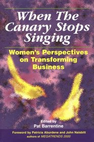 When the Canary Stops Singing: Women's Perspectives on Transforming Business