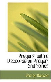 Prayers, with a Discourse on Prayer. 2nd Series