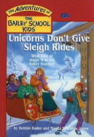Unicorns Don't Give Sleigh Rides (The Adventures of the Bailey School Kids, #28)