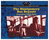 The Montgomery Bus Boycott: Integrating Public Buses (Miller, Jake, Library of the Civil Rights Movement.)