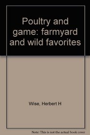Poultry and Game: Farmyard and Wild Favorites