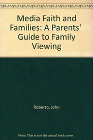 Media Faith and Families: A Parents'  Guide to Family Viewing