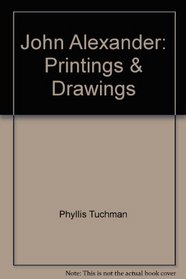 John Alexander: Printings and Drawings