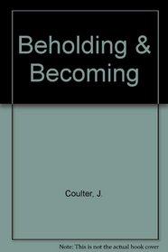 Beholding and Becoming