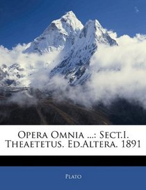 Opera Omnia ...: Sect.I. Theaetetus. Ed.Altera. 1891