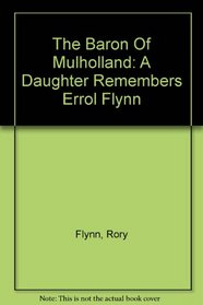 The Baron Of Mulholland: A Daughter Remembers Errol Flynn