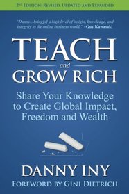 Teach and Grow Rich: Share Your Knowledge to Create Global Impact, Freedom and Wealth