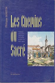 Les chemins du sacre: Paroisses, processions, pelerinages en Lorraine du XVIeme au XIXeme siecle (French Edition)