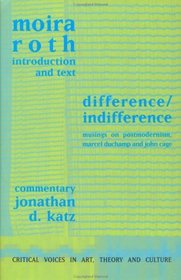 Difference / Indifference: Musings on Postmodernism, Marcel Duchamp and John Cage (Critical Voices in Art, Theory, and Culture)