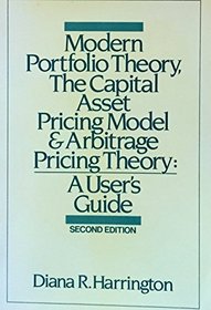 Modern Portfolio Theory, the Capital Asset Pricing Model, and Arbitrage Pricing Theory: A User's Guide