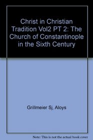 Christ in the Christian Tradition: The Church at Constantinople in the Sixth Century