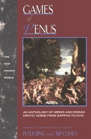 Games of Venus: An Anthology of Greek and Roman Erotic Verse from Sappho to Ovid (The New Ancient World)