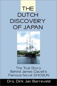 The Dutch Discovery of Japan: The True Story Behind James Clavell's Famous Novel Shogun