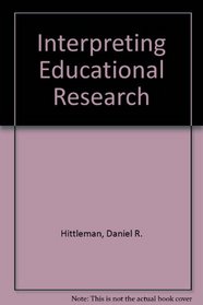 Interpreting Educational Research: An Introduction for Consumers of Research