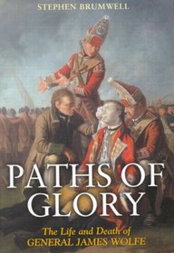 Paths of Glory: The Life and Death of General James Wolfe