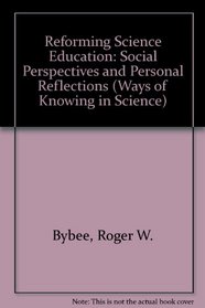 Reforming Science Education: Social Perspectives and Personal Reflections (Ways of Knowing in Science Series, 1)