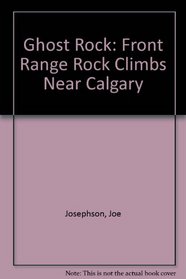 Ghost Rock: Front Range Rock Climbs Near Calgary (Falcon Guides Rock Climbing)