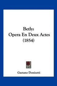 Betly: Opera En Deux Actes (1854) (French Edition)